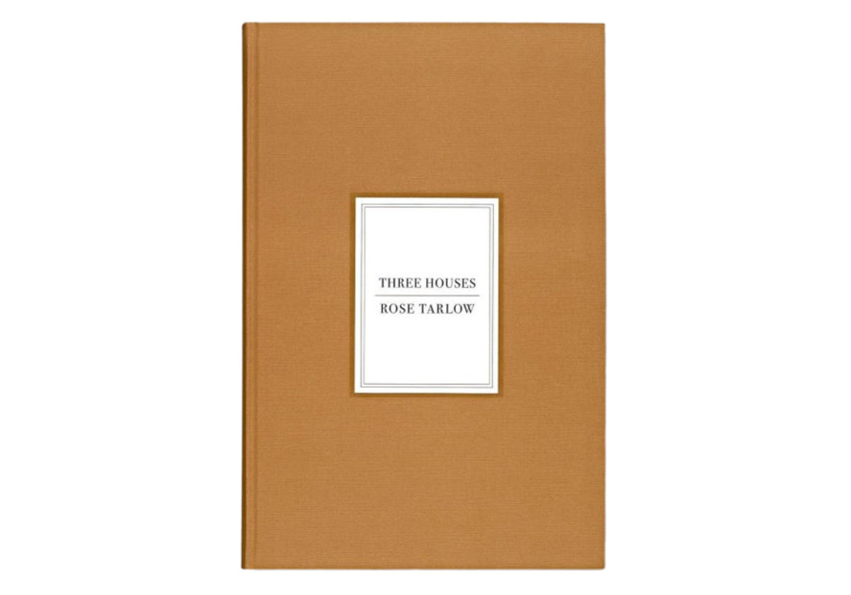 ROSE TARLOW: THREE HOUSES